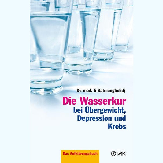 Die Wasserkur bei Übergewicht, Depression und Krebs