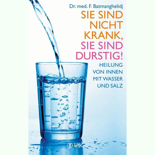 Sie sind nicht krank, Sie sind durstig!: Heilung von innen mit Wasser und Salz