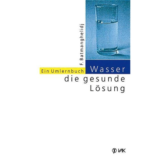 Wasser - die gesunde Lösung: Ein Umlernbuch